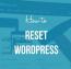 آموزش ریست کردن وردپرس توسط افزونه WP Reset